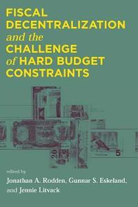 bokomslag Fiscal Decentralization and the Challenge of Hard Budget Constraints