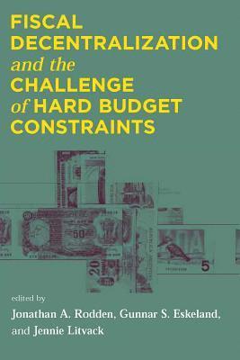 Jonathan A. Rodden, Gunnar S. Eskeland, Jennie Litvack - Fiscal Decentralization and the Challenge of Hard Budget Constraints, Inbunden