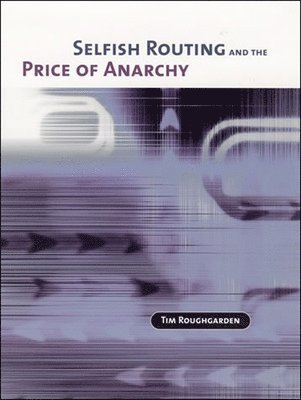 Tim Roughgarden - Selfish Routing and the Price of Anarchy, Inbunden
