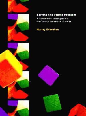 Murray Shanahan - Solving the Frame Problem, Inbunden