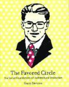 Garry Stevens - The Favored Circle: The Social Foundations of Architectural Distinction, Inbunden