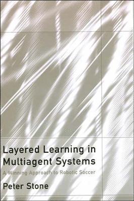 Layered Learning in Multiagent Systems 1