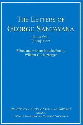 George Santayana, William G. Holzberger, Herman J. Saatkamp Jr. - Letters of George Santayana, Book One [1868]–1909, Inbunden