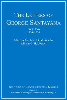 The Letters of George Santayana, Book Two, 19101920 1