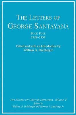 George Santayana, William G. Holzberger, Herman J. Saatkamp Jr. - Letters of George Santayana, Book Four, 1928–1932, Inbunden