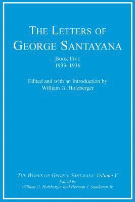 George Santayana, William G. Holzberger, Herman J. Saatkamp, Herman J. Saatkamp Jr - Letters of George Santayana, Book Five, 1933–1936, Inbunden