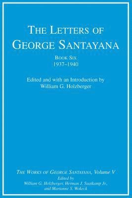George Santayana, William G. Holzberger, Herman J. Saatkamp Jr., Marianne S. Wokeck - Letters of George Santayana, Book Six, 1937–1940, Inbunden