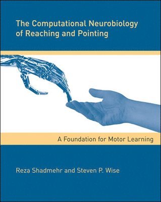 Reza Shadmehr, Steven P. Wise - Computational Neurobiology of Reaching and Pointing, Inbunden