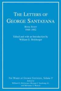 bokomslag The The Letters of George Santayana: Bk. 8, v. 5 The Letters of George Santayana, Book Eight, 1948--1952 1948-1952