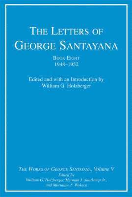 bokomslag The The Letters of George Santayana: Bk. 8, v. 5 The Letters of George Santayana, Book Eight, 1948--1952 1948-1952