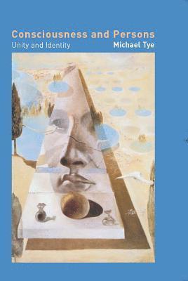 Michael Tye - Consciousness and Persons, Inbunden