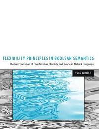 bokomslag Flexibility Principles in Boolean Semantics: Volume 37
