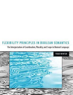 bokomslag Flexibility Principles in Boolean Semantics: Volume 37