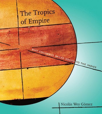 Nicolás Wey Gómez - Tropics of Empire, Inbunden