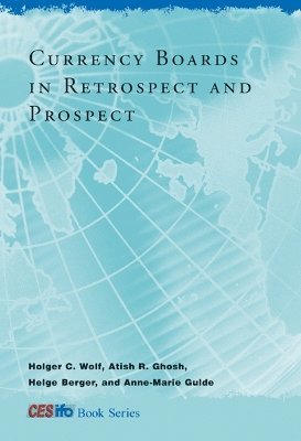 Holger C. Wolf, Atish R. Ghosh, Helge Berger, Anne-Marie Gulde - Currency Boards in Retrospect and Prospect, Inbunden