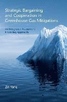 Zili Yang - Strategic Bargaining and Cooperation in Greenhouse Gas Mitigations: An Integrated Assessment Modeling Approach, Inbunden