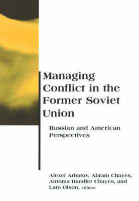 Alexei Arbatov, Abram Chayes, Antonia Handler Chayes, Lara Olson - Managing Conflict in the Former Soviet Union, Häftad