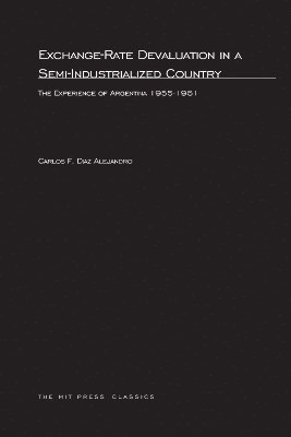 Carlos F. Diaz Alejandro - Exchange-Rate Devaluation in a Semi-Indusrialized Country, Häftad