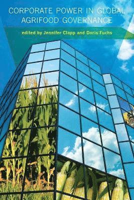 Jennifer Clapp, Doris Fuchs - Corporate Power in Global Agrifood Governance, Häftad