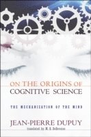 Jean-Pierre Dupuy - On the Origins of Cognitive Science, Häftad
