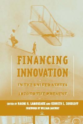 Financing Innovation in the United States, 1870 to Present 1