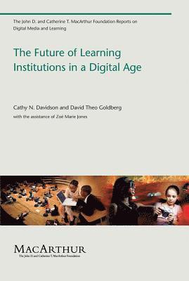 Cathy N. Davidson, David Theo Goldberg - Future of Learning Institutions in a Digital Age, Häftad