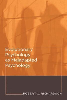 Evolutionary Psychology as Maladapted Psychology 1