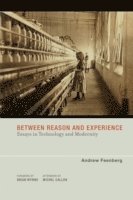 Andrew Feenberg - Between Reason and Experience: Essays in Technology and Modernity, Häftad