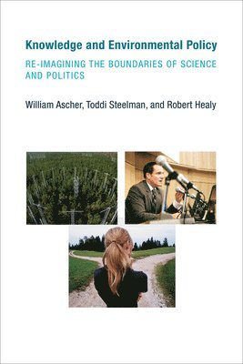 William Ascher, Toddi Steelman, Robert Healy - Knowledge and Environmental Policy, Häftad