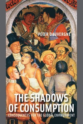 Peter Dauvergne - Shadows of Consumption, Häftad