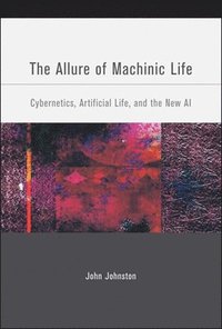 bokomslag Allure of machinic life - cybernetics, artificial life, and the new ai