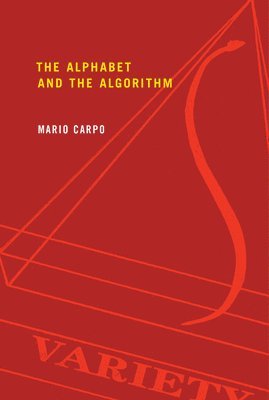 Mario Carpo - Alphabet and the Algorithm, Häftad