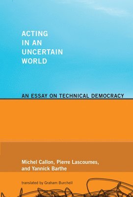 Michel Callon, Pierre Lascoumes, Yannick Barthe - Acting in an Uncertain World, Häftad