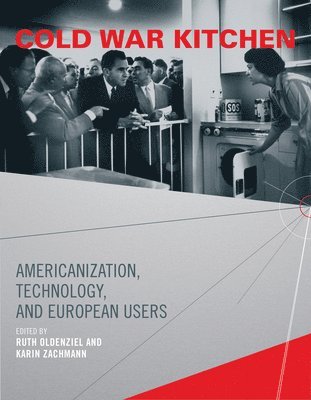 Ruth Oldenziel, Karin Zachmann - Cold War Kitchen: Americanization, Technology, and European Users, Häftad
