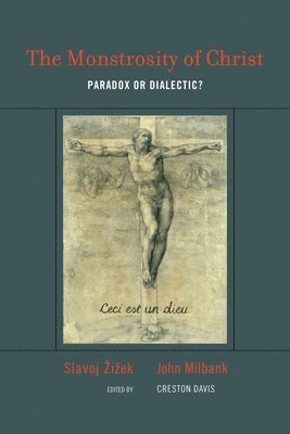 Slavoj Žižek, John Milbank, Creston Davis - Monstrosity of Christ, Häftad