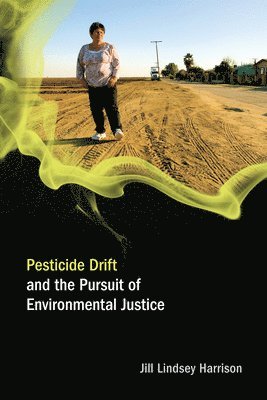 Jill Lindsey Harrison - Pesticide Drift and the Pursuit of Environmental Justice, Häftad