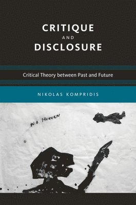 Nikolas Kompridis - Critique and Disclosure, Häftad