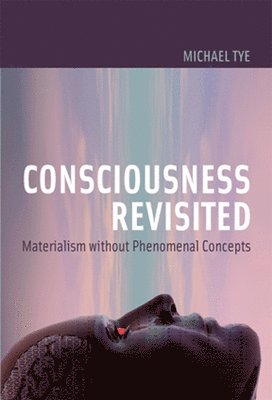 Michael Tye, R L. Kosut, Sandro Mussa-Ivaldi - Consciousness Revisited, Häftad