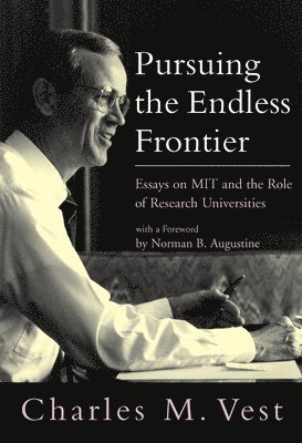 Charles M. Vest, Massachusetts Institute of Technology) Vest, Charles M. (President Emeritus - Pursuing the Endless Frontier, Häftad