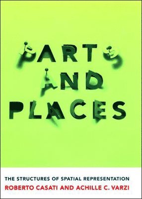 Roberto Casati, Achille C. Varzi - Parts and Places: The Structures of Spatial Representation, Häftad