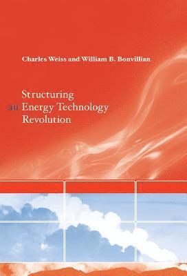 Charles Weiss, William B. Bonvillian - Structuring an Energy Technology Revolution, Häftad