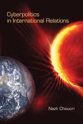 Nazli Choucri - Cyberpolitics in International Relations, Häftad