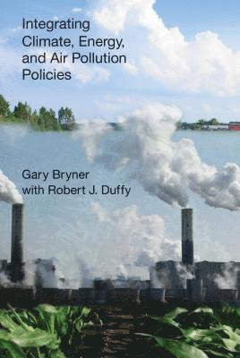 Gary Bryner - Integrating Climate, Energy, and Air Pollution Policies, Häftad