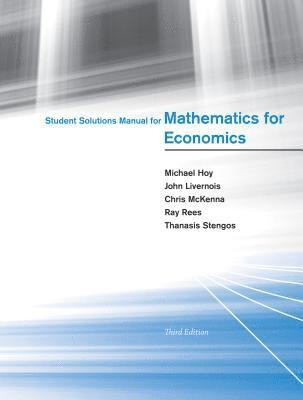 Michael Hoy, John Livernois, Chris McKenna, Ray Rees, Thanasis Stengos - Student Solutions Manual for Mathematics for Economics, Häftad