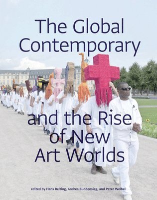Hans Belting, Andrea Buddensieg, Peter Weibel, Peter (ZKM/Center for Art and Media Technology) Weibel - Global Contemporary and the Rise of New Art Worlds, Häftad
