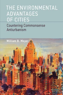 William B. Meyer - Environmental Advantages of Cities, Häftad