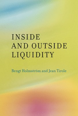 Massachusetts Institute of Technology) Holmstrom, Bengt (Paul A. Samuelson Professor of Economics, Jean (Institut d'Economie Industrielle) Tirole - Inside and Outside Liquidity, Häftad