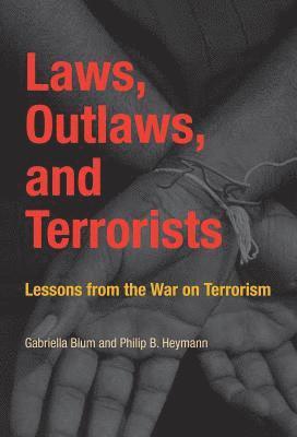 Gabriella Blum, Philip B. Heymann - Laws, Outlaws, and Terrorists, Häftad