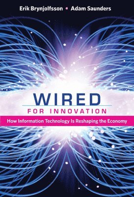 Erik (Massachusetts Institute of Technology) Brynjolfsson, Adam (University of British Columbia) Saunders, Erik Brynjolfsson, Adam Saunders - Wired for Innovation, Häftad