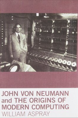 William Aspray - John von Neumann and the Origins of Modern Computing, Häftad